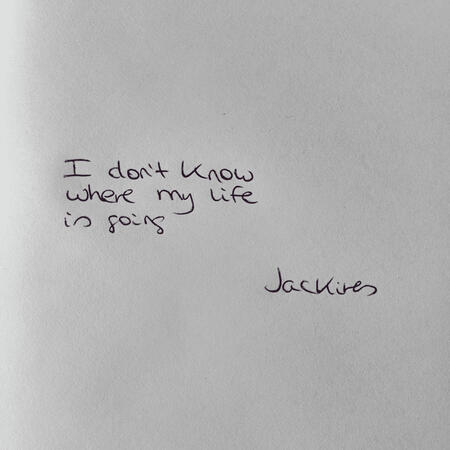 I don’t know where my life is going